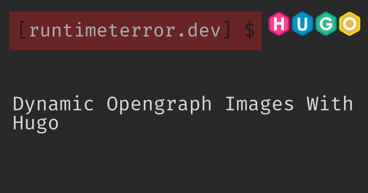 Black background with text "Dynamic Opengraph Images With Hugo", a command prompt "[runtimeterror.dev] $", and colorful hexagon shapes with "HUGO" letters.